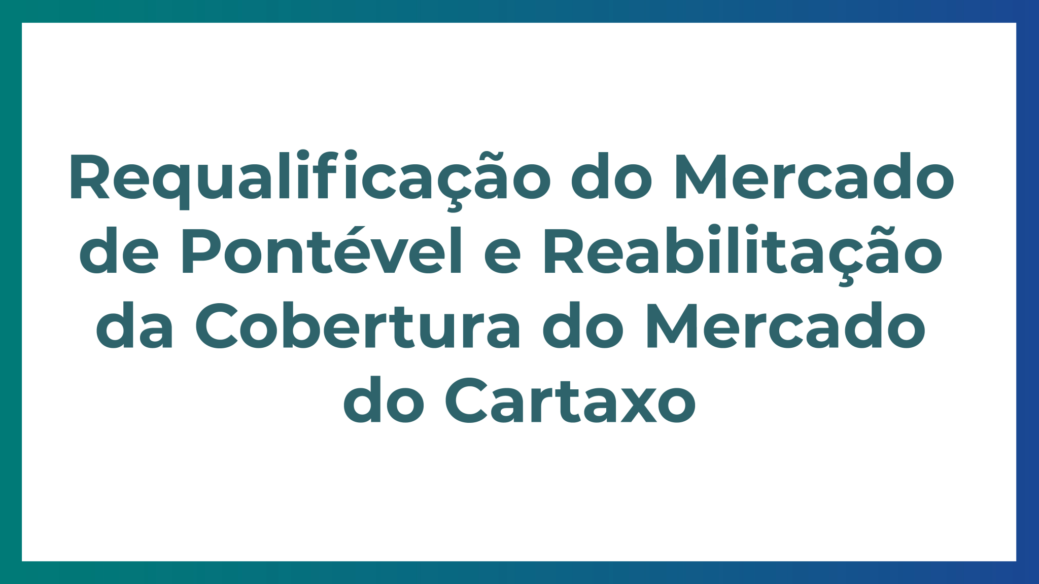 Requalificação do Mercado de Pontével e Reabilitação da Cobertura do Mercado do Cartaxo