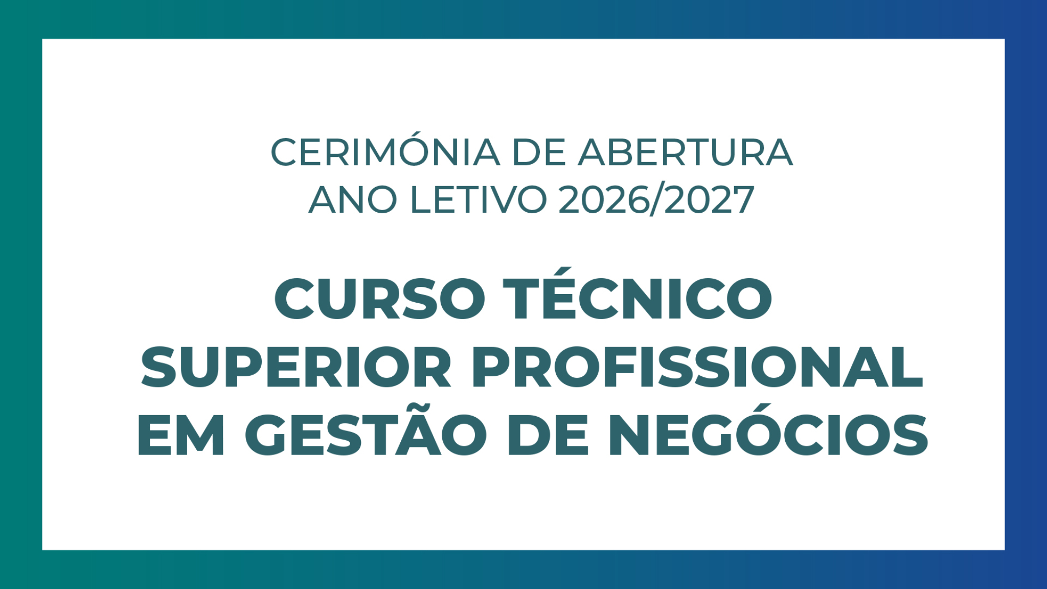 CONVITE - Cerimónia de Abertura do Ano Letivo do Curso Técnico Superior Profissional em Gestão de Negócios