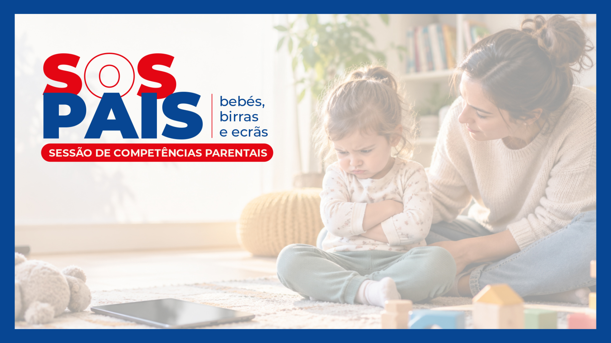 Sessão de Competências Parentais SOS PAIS – Bebés, birras e ecrãs