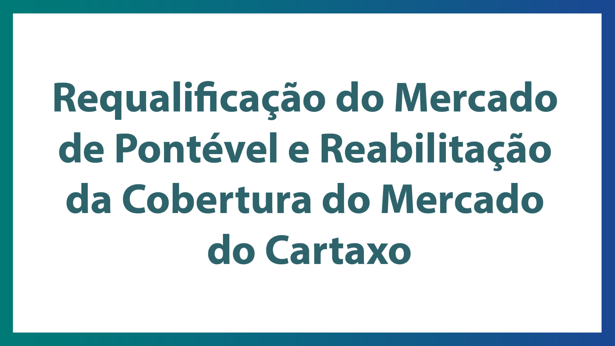 Requalificação do Mercado de Pontével e Reabilitação da Cobertura do Mercado do Cartaxo